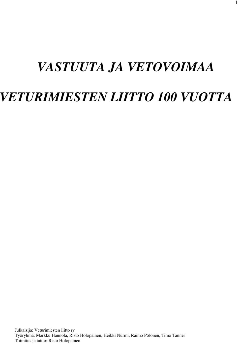 Markku Hannola, Risto Holopainen, Heikki Nurmi, Raimo