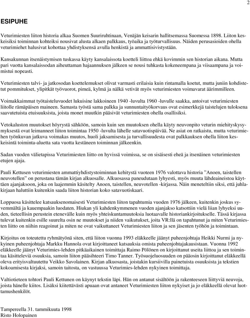 Näiden perusasioiden ohella veturimiehet halusivat kohottaa yhdistyksensä avulla henkistä ja ammattisivistystään.