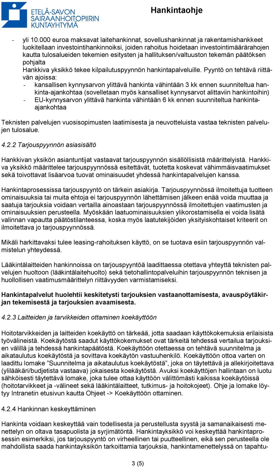 esitysten ja hallituksen/valtuuston tekemän päätöksen pohjalta Hankkiva yksikkö tekee kilpailutuspyynnön hankintapalveluille.