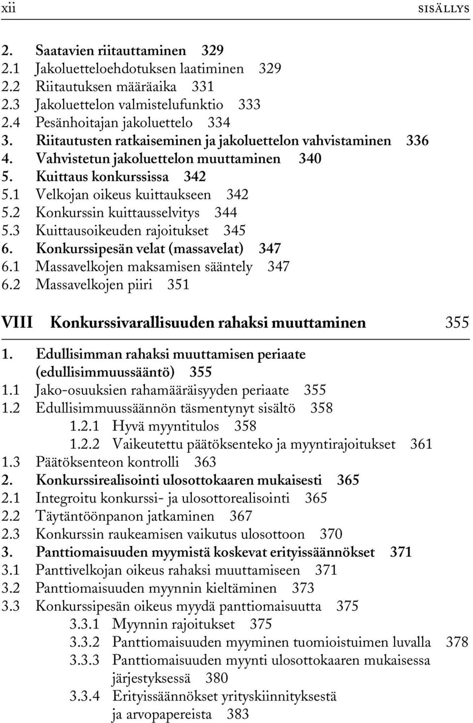 2 Konkurssin kuittausselvitys 344 5.3 Kuittausoikeuden rajoitukset 345 6. Konkurssipesän velat (massavelat) 347 6.1 Massavelkojen maksamisen sääntely 347 6.