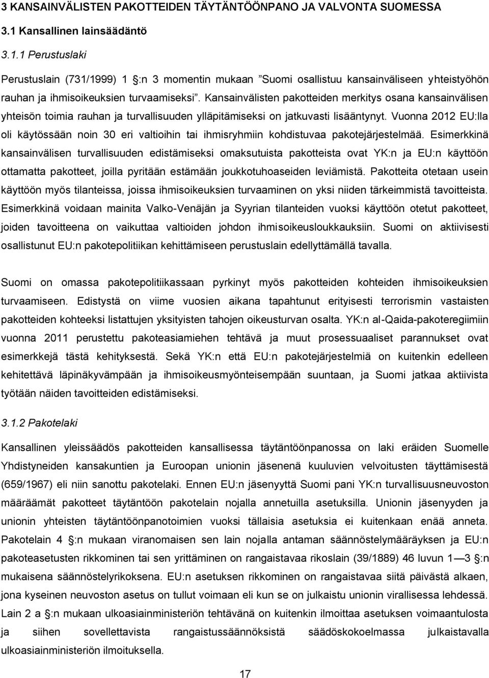 Kansainvälisten pakotteiden merkitys osana kansainvälisen yhteisön toimia rauhan ja turvallisuuden ylläpitämiseksi on jatkuvasti lisääntynyt.