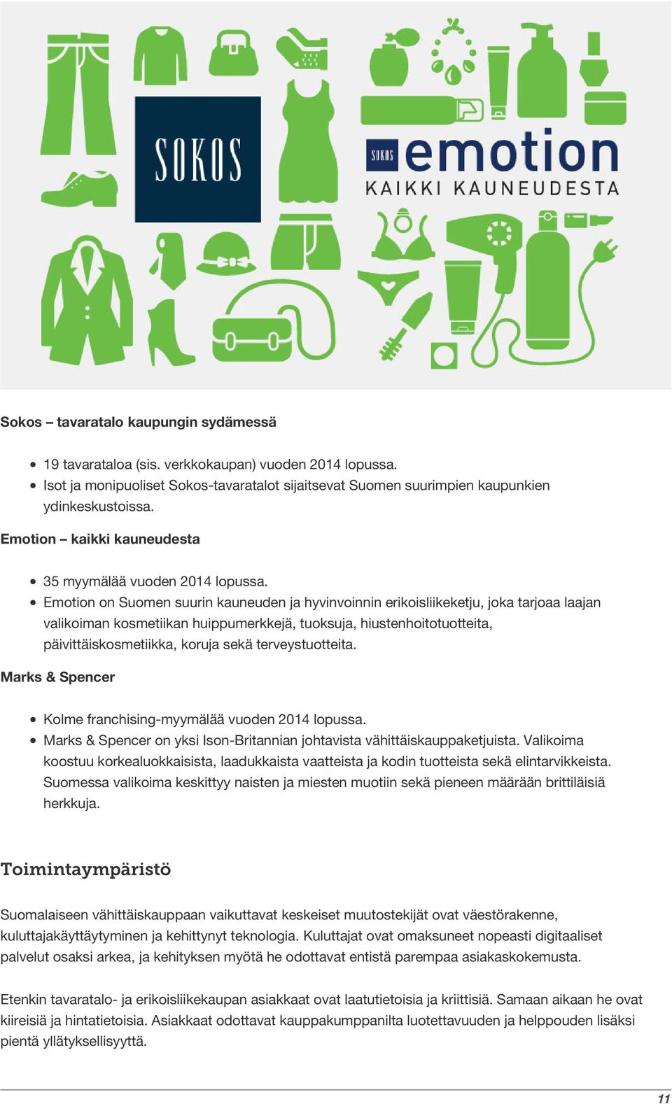 Emotion on Suomen suurin kauneuden ja hyvinvoinnin erikoisliikeketju, joka tarjoaa laajan valikoiman kosmetiikan huippumerkkejä, tuoksuja, hiustenhoitotuotteita, päivittäiskosmetiikka, koruja sekä