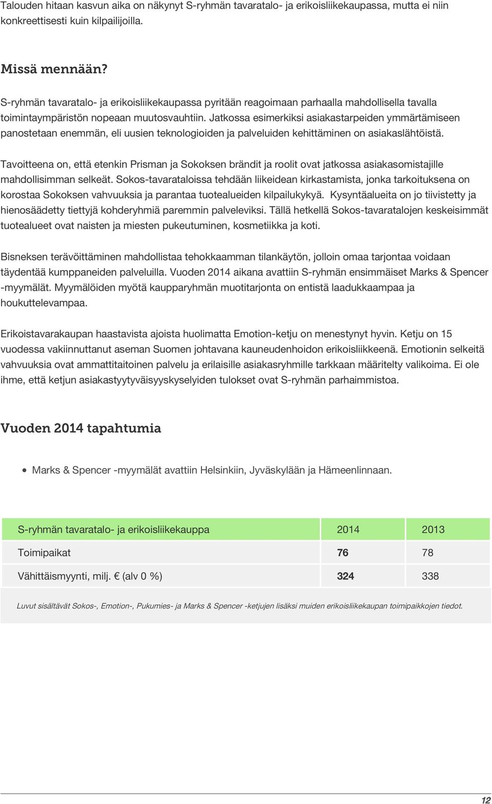 Jatkossa esimerkiksi asiakastarpeiden ymmärtämiseen panostetaan enemmän, eli uusien teknologioiden ja palveluiden kehittäminen on asiakaslähtöistä.