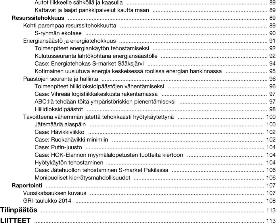 .. 94 Kotimainen uusiutuva energia keskeisessä roolissa energian hankinnassa... 95 Päästöjen seuranta ja hallinta... 96 Toimenpiteet hiilidioksidipäästöjen vähentämiseksi.