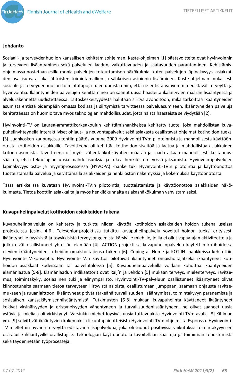 Kehittämisohjelmassa nostetaan esille monia palvelujen toteuttamisen näkökulmia, kuten palvelujen läpinäkyvyys, asiakkaiden osallisuus, asiakaslähtöisten toimintamallien ja sähköisen asioinnin