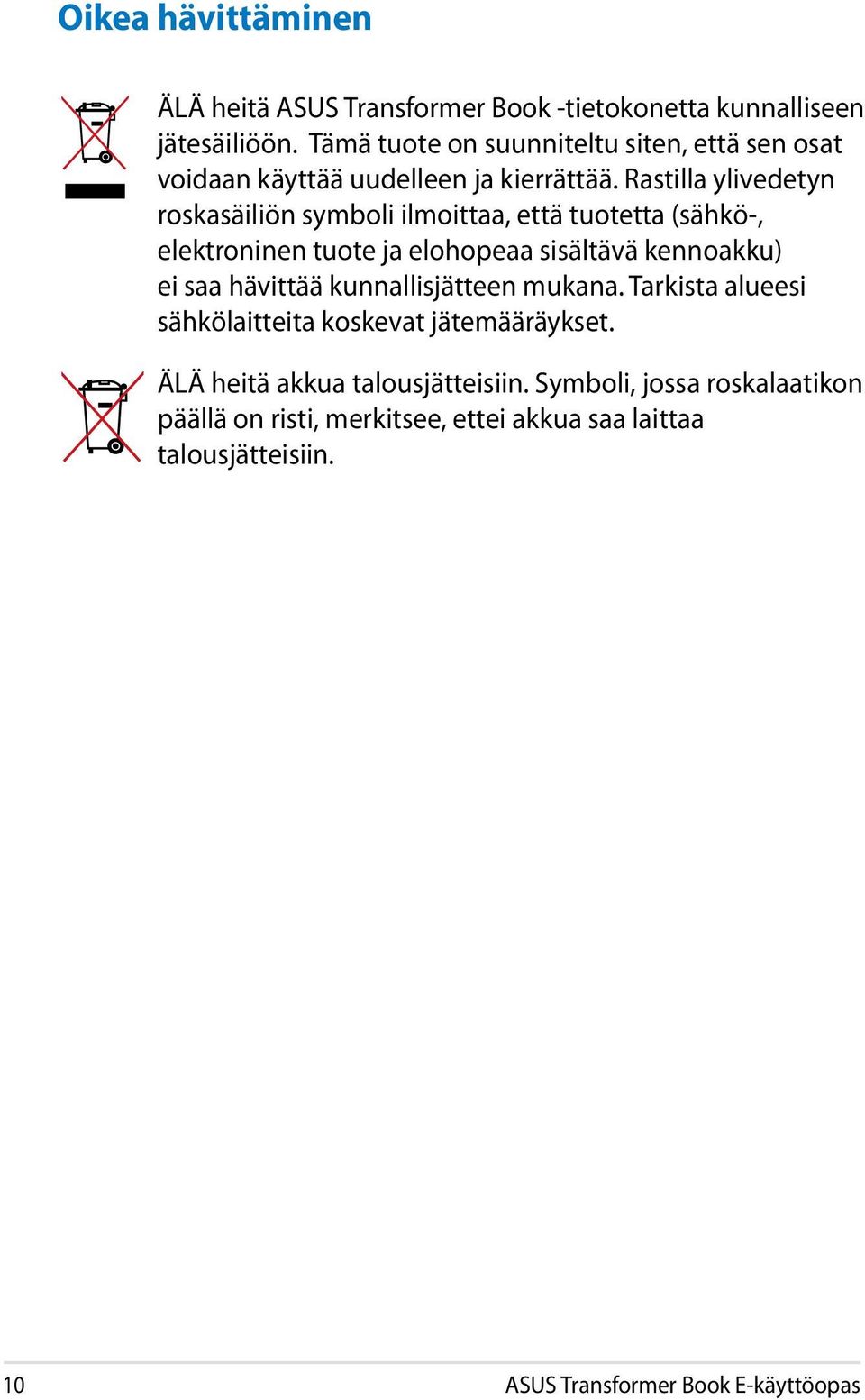 Rastilla ylivedetyn roskasäiliön symboli ilmoittaa, että tuotetta (sähkö-, elektroninen tuote ja elohopeaa sisältävä kennoakku) ei saa hävittää