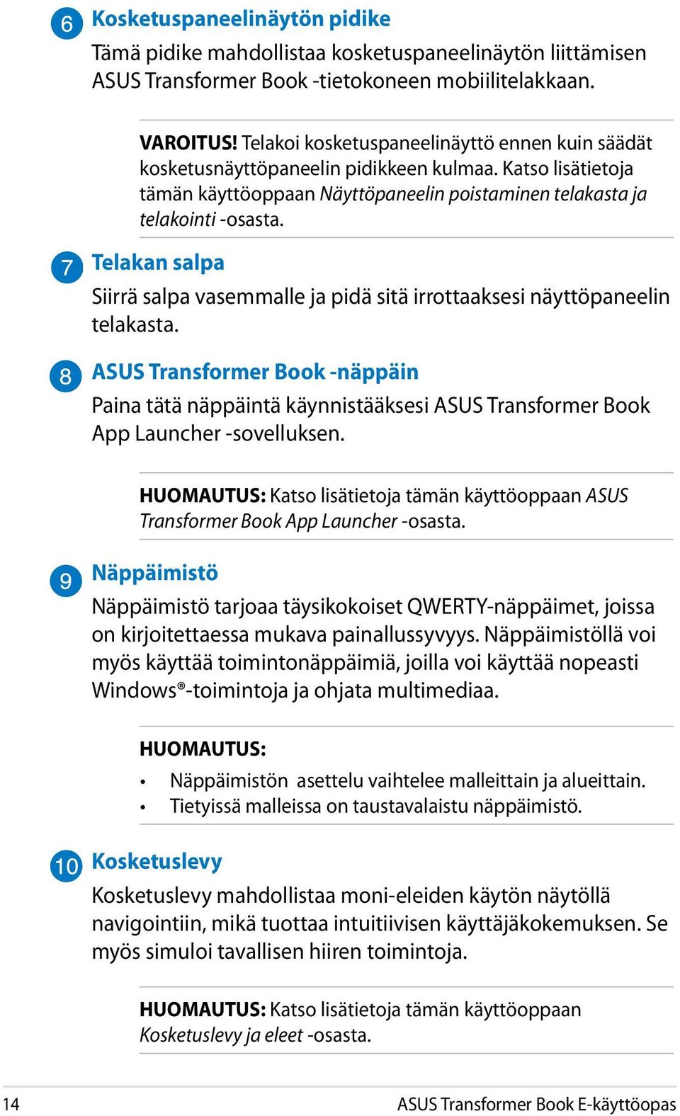 Telakan salpa Siirrä salpa vasemmalle ja pidä sitä irrottaaksesi näyttöpaneelin telakasta.
