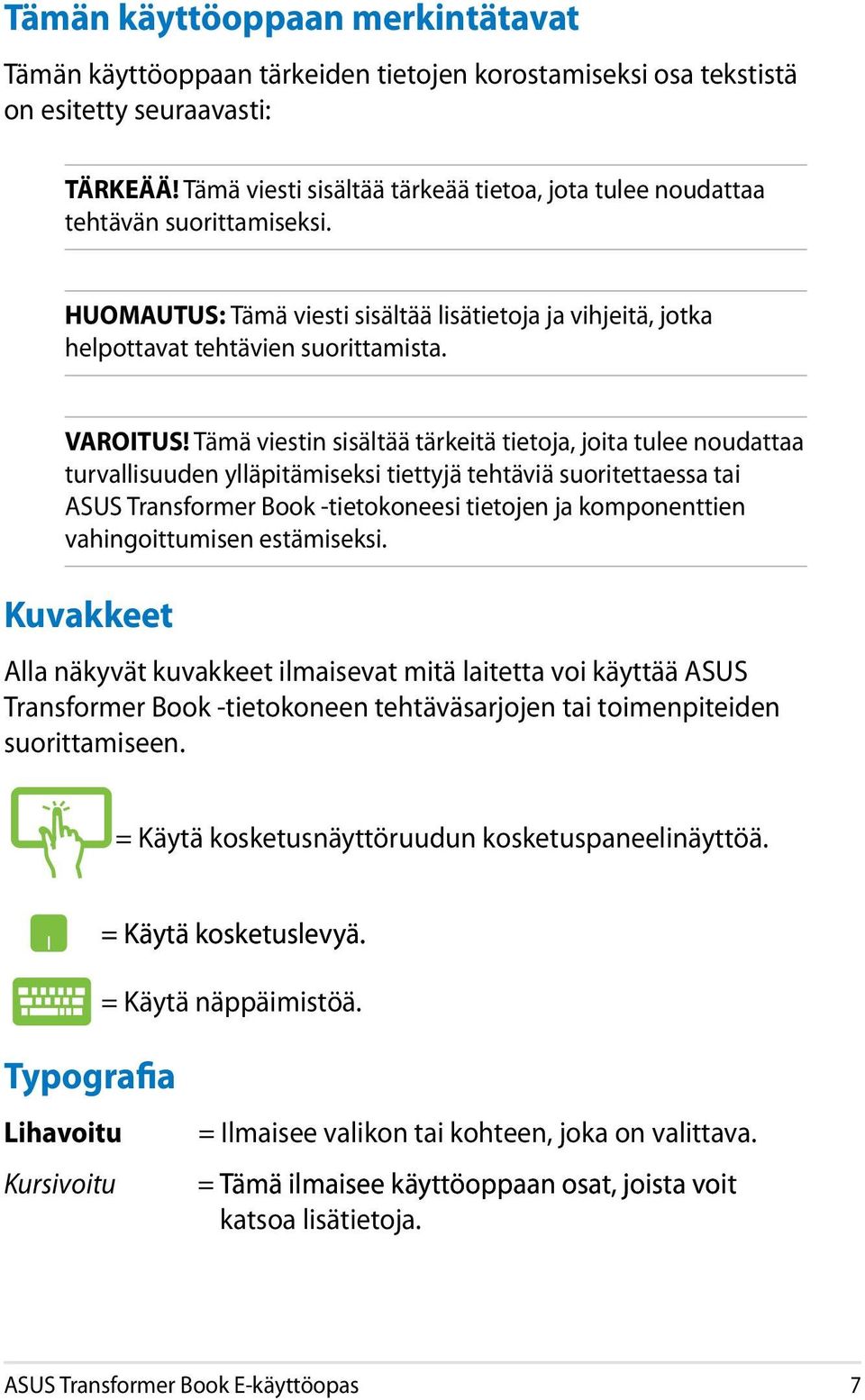 Tämä viestin sisältää tärkeitä tietoja, joita tulee noudattaa turvallisuuden ylläpitämiseksi tiettyjä tehtäviä suoritettaessa tai ASUS Transformer Book -tietokoneesi tietojen ja komponenttien