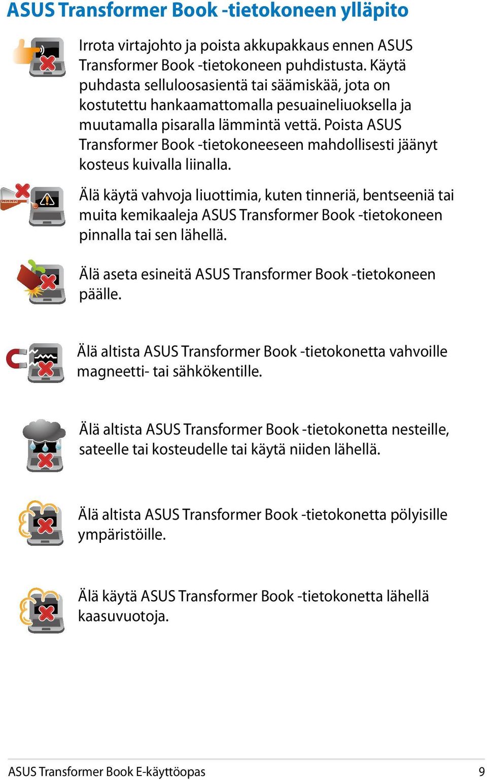 Poista ASUS Transformer Book -tietokoneeseen mahdollisesti jäänyt kosteus kuivalla liinalla.