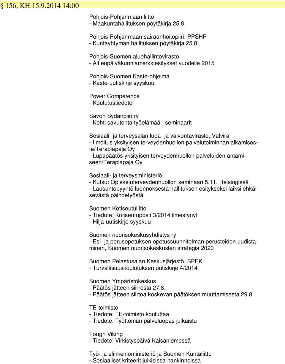 Pohjois-Suomen aluehallintovirasto - Äitienpäiväkunniamerkkiesitykset vuodelle 2015 Pohjois-Suomen Kaste-ohjelma - Kaste-uutiskirje syyskuu Power Competence - Koulutustiedote Savon Sydänpiiri ry -