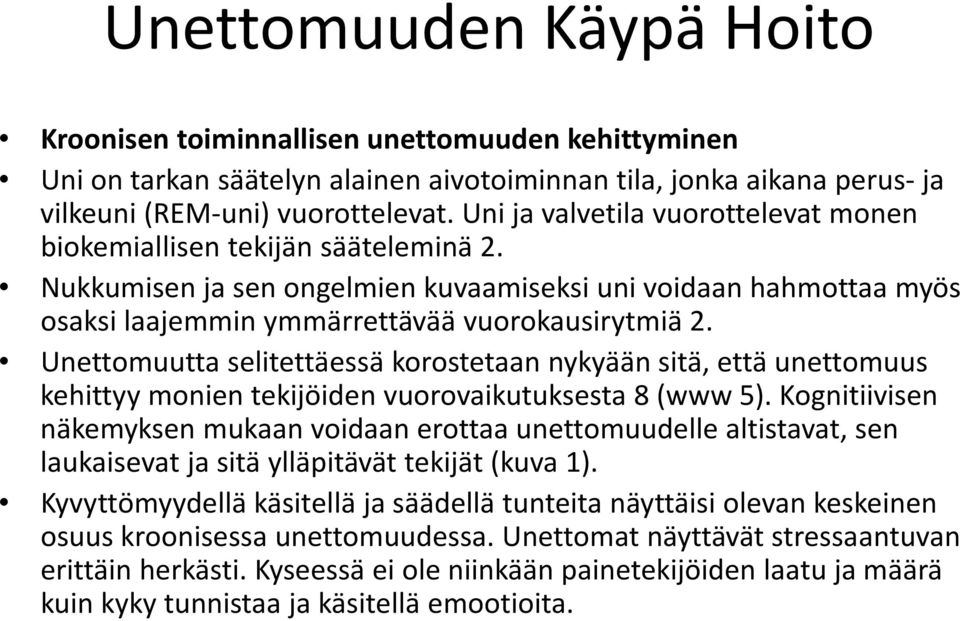 Unettomuutta selitettäessä korostetaan nykyään sitä, että unettomuus kehittyy monien tekijo iden vuorovaikutuksesta 8 (www 5).