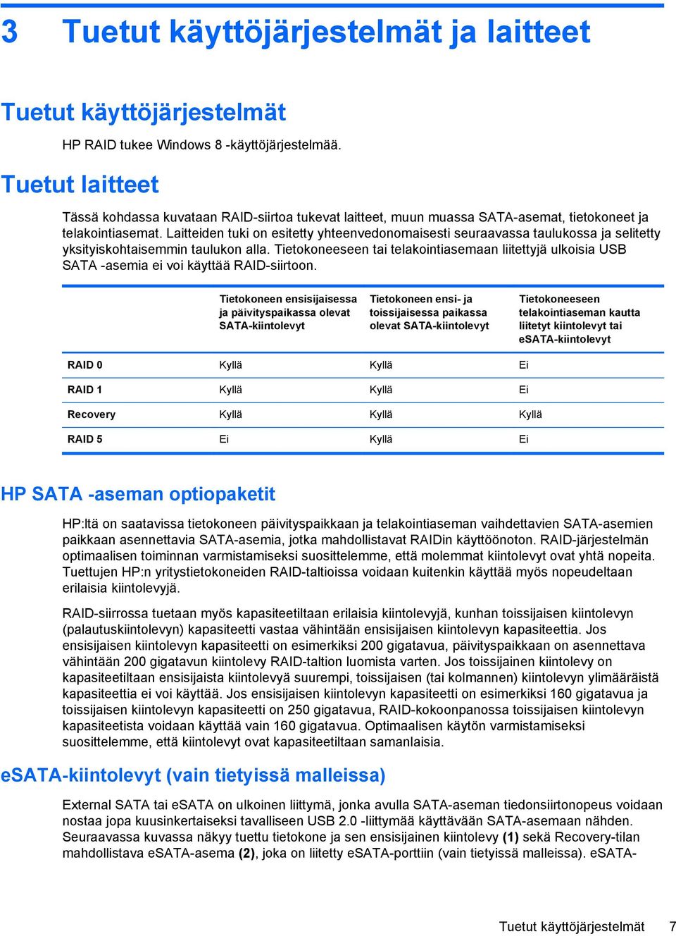 Laitteiden tuki on esitetty yhteenvedonomaisesti seuraavassa taulukossa ja selitetty yksityiskohtaisemmin taulukon alla.