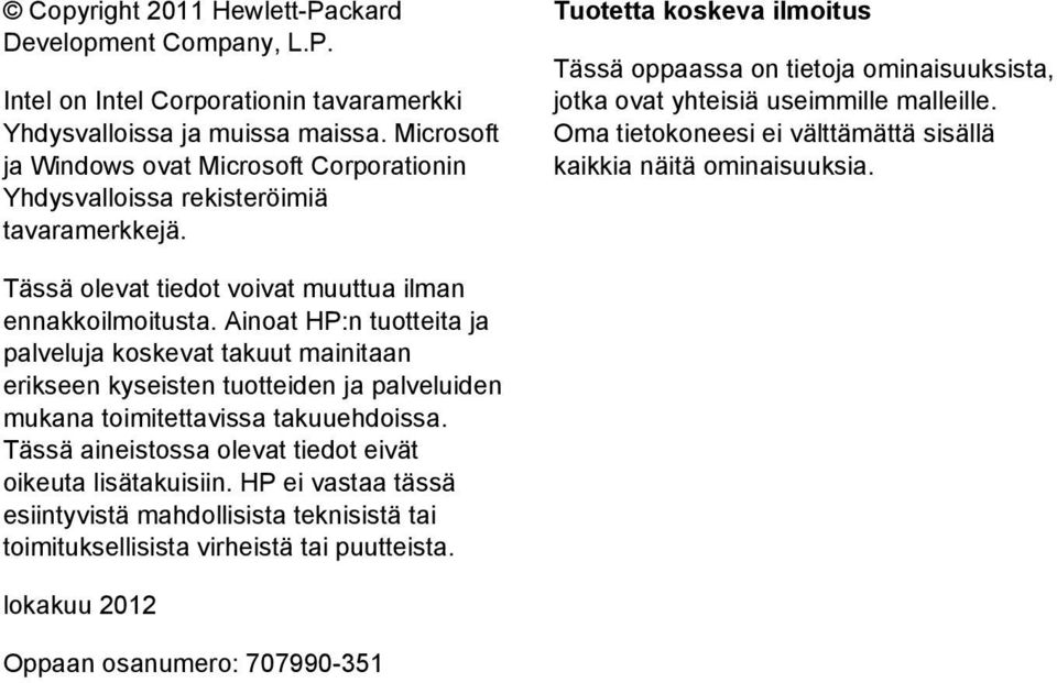 Tuotetta koskeva ilmoitus Tässä oppaassa on tietoja ominaisuuksista, jotka ovat yhteisiä useimmille malleille. Oma tietokoneesi ei välttämättä sisällä kaikkia näitä ominaisuuksia.