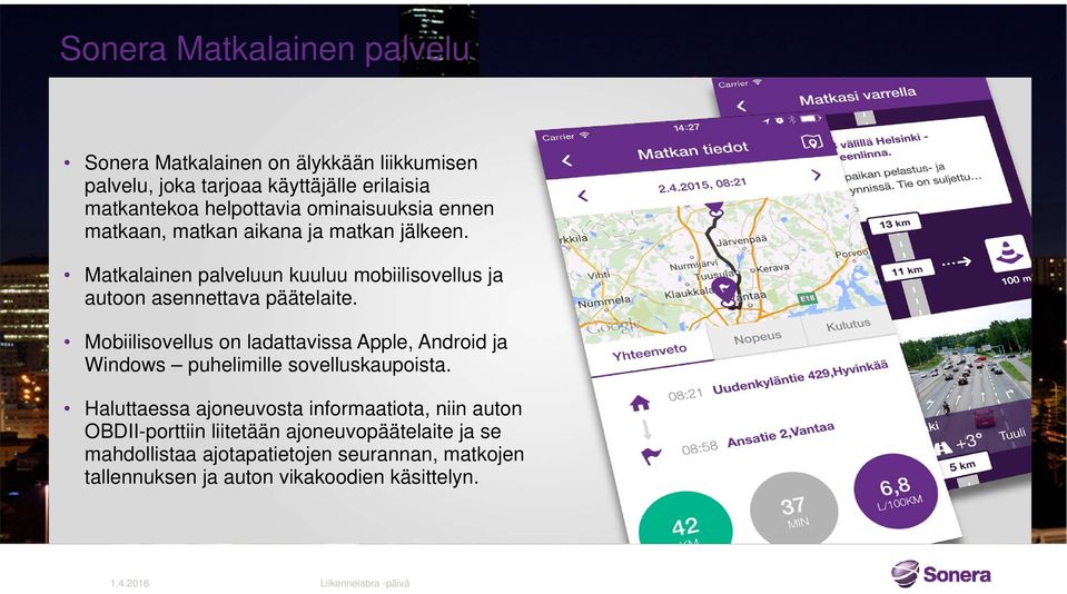 Mobiilisovellus on ladattavissa Apple, Android ja Windows puhelimille sovelluskaupoista.