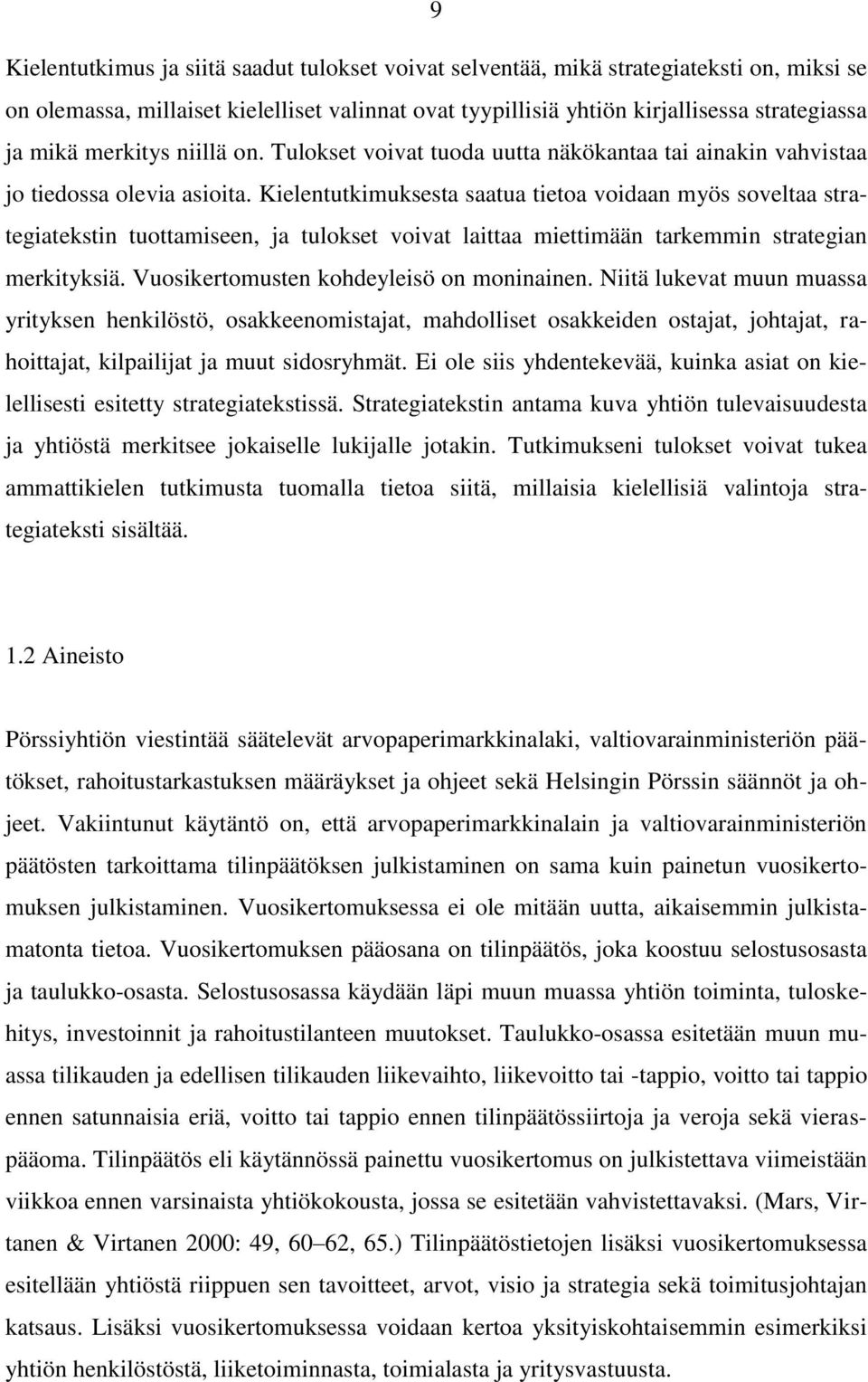 Kielentutkimuksesta saatua tietoa voidaan myös soveltaa strategiatekstin tuottamiseen, ja tulokset voivat laittaa miettimään tarkemmin strategian merkityksiä.