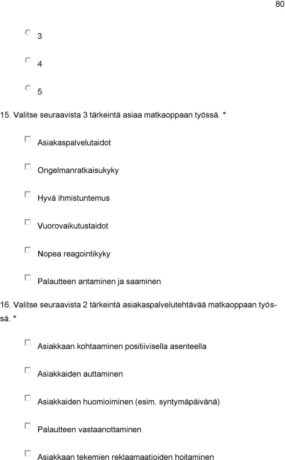 antaminen ja saaminen 16. Valitse seuraavista 2 tärkeintä asiakaspalvelutehtävää matkaoppaan työssä.