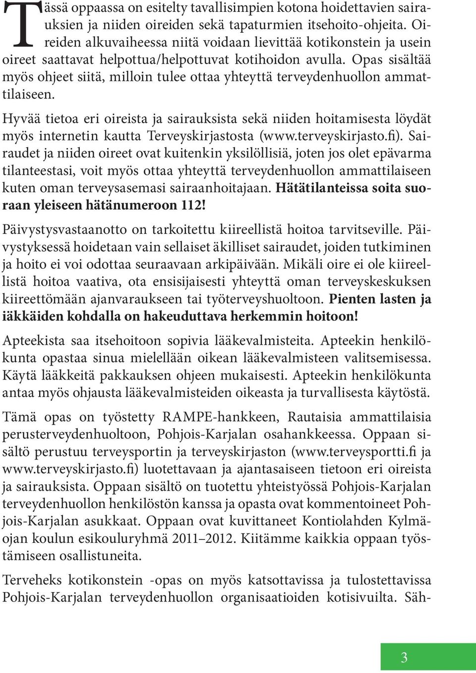 Opas sisältää myös ohjeet siitä, milloin tulee ottaa yhteyttä terveydenhuollon ammattilaiseen.