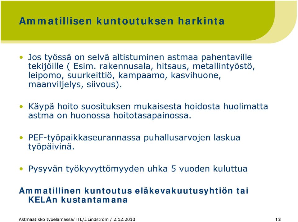Käypä hoito suosituksen mukaisesta hoidosta huolimatta astma on huonossa hoitotasapainossa.