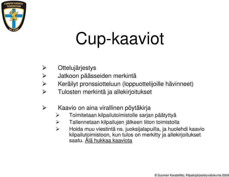 kilpailutoimistolle sarjan päätyttyä Tallennetaan kilpailujen jälkeen liiton toimistolla Hoida muu viestintä