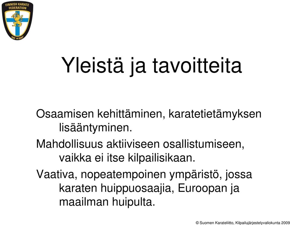 Mahdollisuus aktiiviseen osallistumiseen, vaikka ei itse