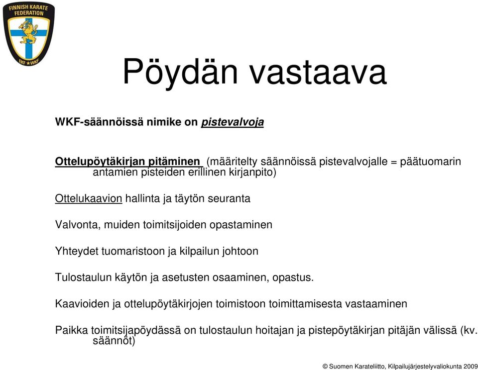 opastaminen Yhteydet tuomaristoon ja kilpailun johtoon Tulostaulun käytön ja asetusten osaaminen, opastus.