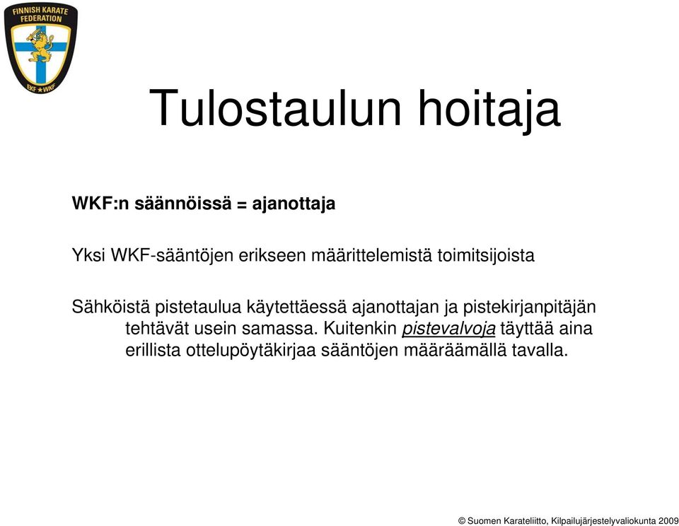 käytettäessä ajanottajan ja pistekirjanpitäjän tehtävät usein samassa.