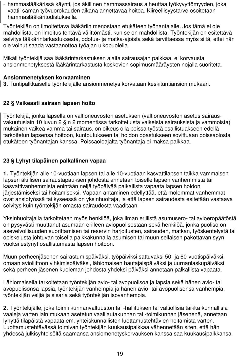 Työntekijän on esitettävä selvitys lääkärintarkastuksesta, odotus- ja matka-ajoista sekä tarvittaessa myös siitä, ettei hän ole voinut saada vastaanottoa työajan ulkopuolella.