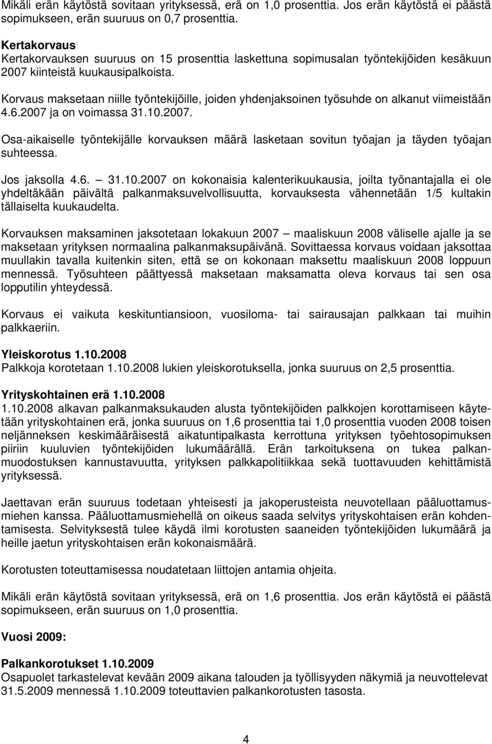 Korvaus maksetaan niille työntekijöille, joiden yhdenjaksoinen työsuhde on alkanut viimeistään 4.6.2007 