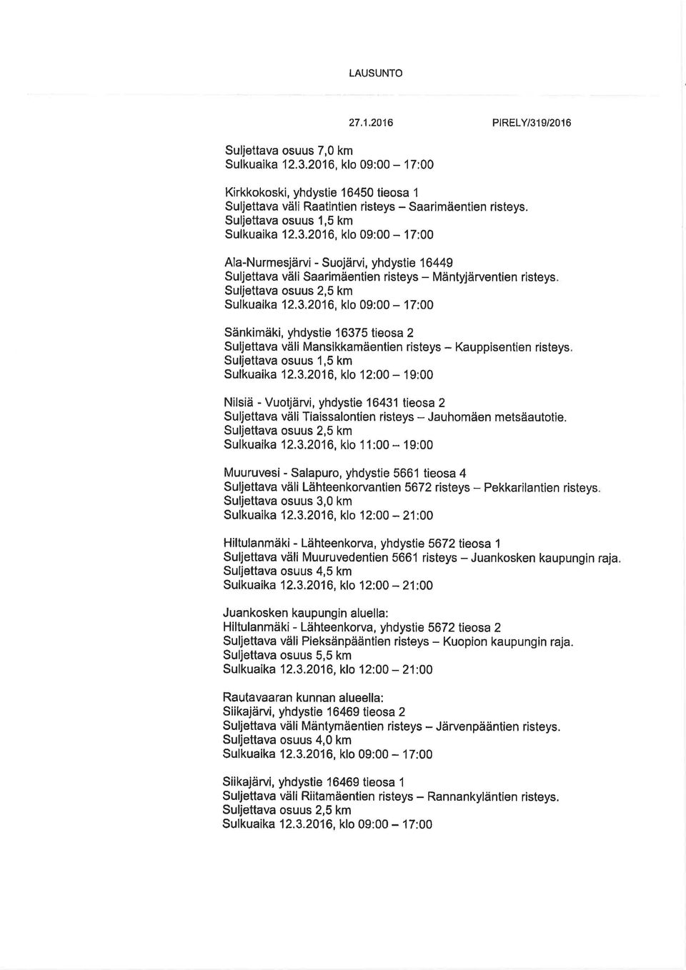 2016, klo 09:00-17:00 Ala-Nurmesjärvi - Suojärvi, yhdystie 16449 Suljettava väli Saarimäentien risteys - Mäntyjärventien risteys Suljettava osuus 2,5 km Sulkuaika 12.3.