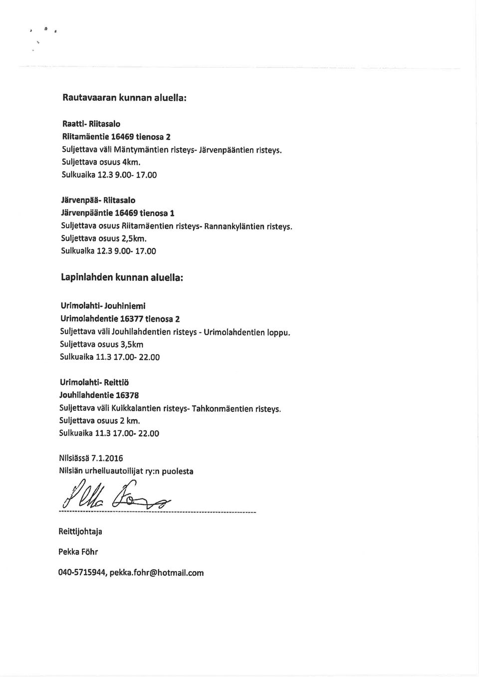 00 Lapinlahden kunnan aluella: Urimolahtl- Jouhinlemi Urlmolahdent e 16377 tlenosa 2 Su ljettava vä li Jouhi lah dentien risteys - Urlmolahdentl en loppu. Suljettava osuus 3,5km Sulkuaika 11.3 17.