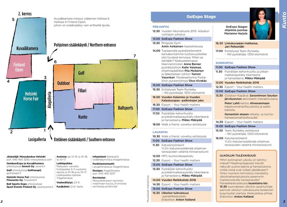 00 GoExpo Fashion Show Pohjoinen sisäänkäynti / Northern entrance Kuva&Kamera 7 6 Finland Open 3 4 Alagalleria Helsinki Horse Fair Golf Outdoor 3.30 Ringside Gym: Amin Asikainen haastattelussa 6.
