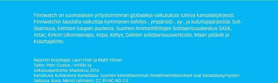 Solidaarisuuskeskus SASK, Attac, Kirkon Ulkomaanapu, Kepa, Kehys, Dalitien solidaarisuusverkosto, Maan ystävät ja Kuluttajaliitto.