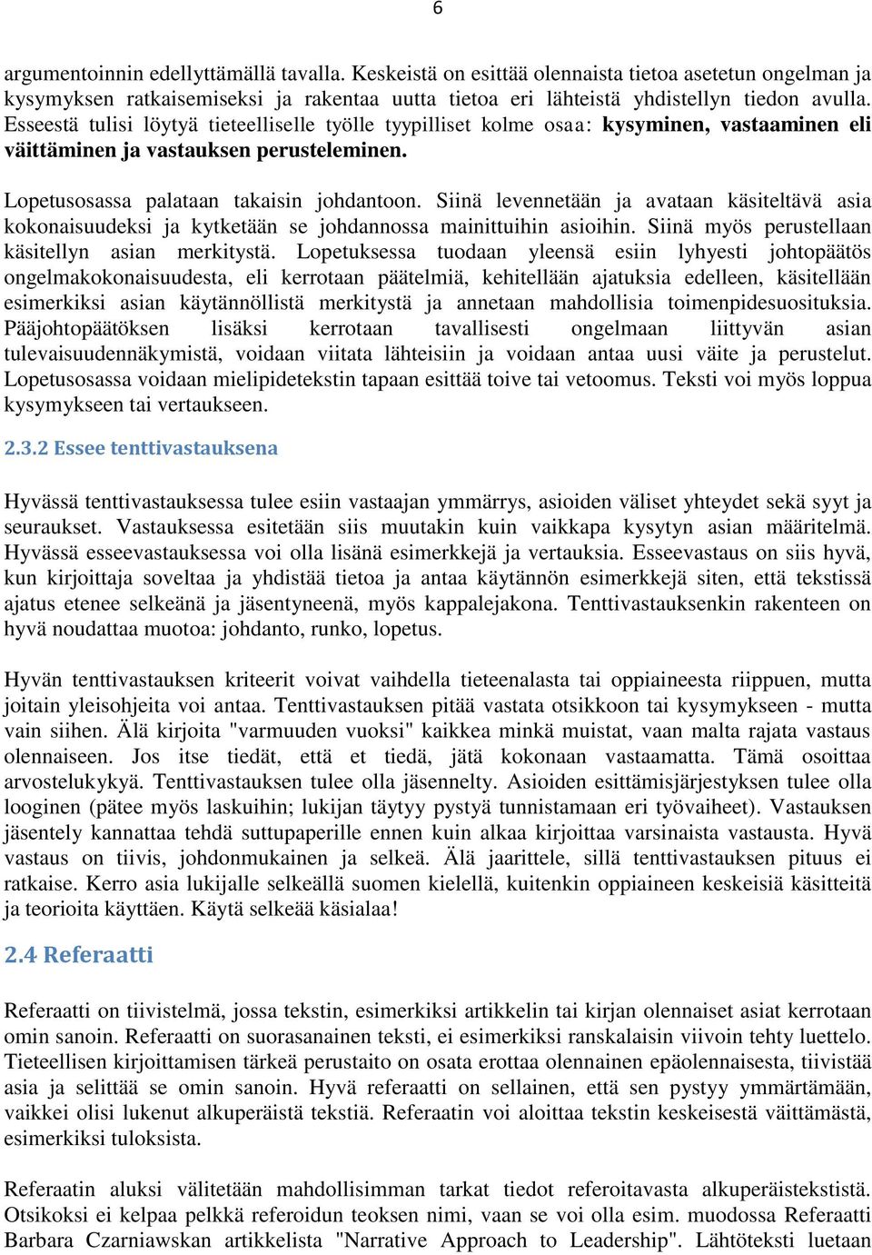 Siinä levennetään ja avataan käsiteltävä asia kokonaisuudeksi ja kytketään se johdannossa mainittuihin asioihin. Siinä myös perustellaan käsitellyn asian merkitystä.