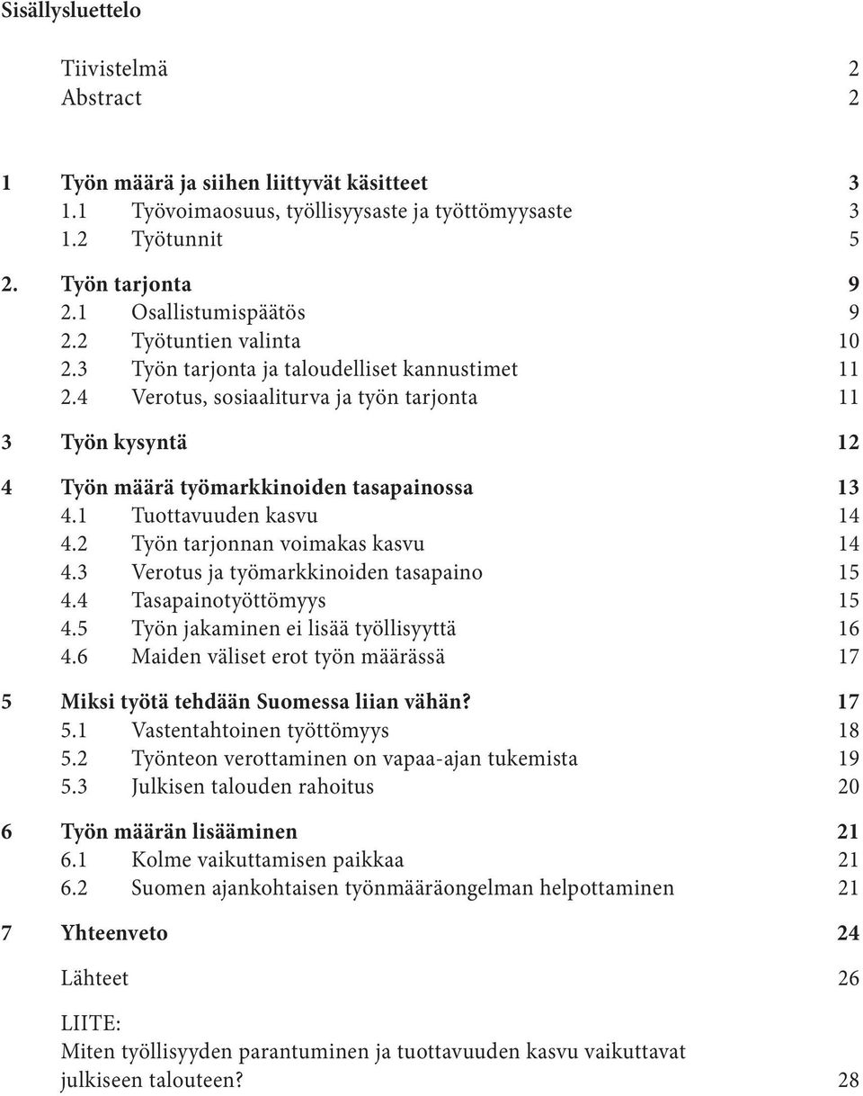 4 Verotus, sosiaaliturva ja työn tarjonta 11 3 Työn kysyntä 12 4 Työn määrä työmarkkinoiden tasapainossa 13 4.1 Tuottavuuden kasvu 14 4.2 Työn tarjonnan voimakas kasvu 14 4.