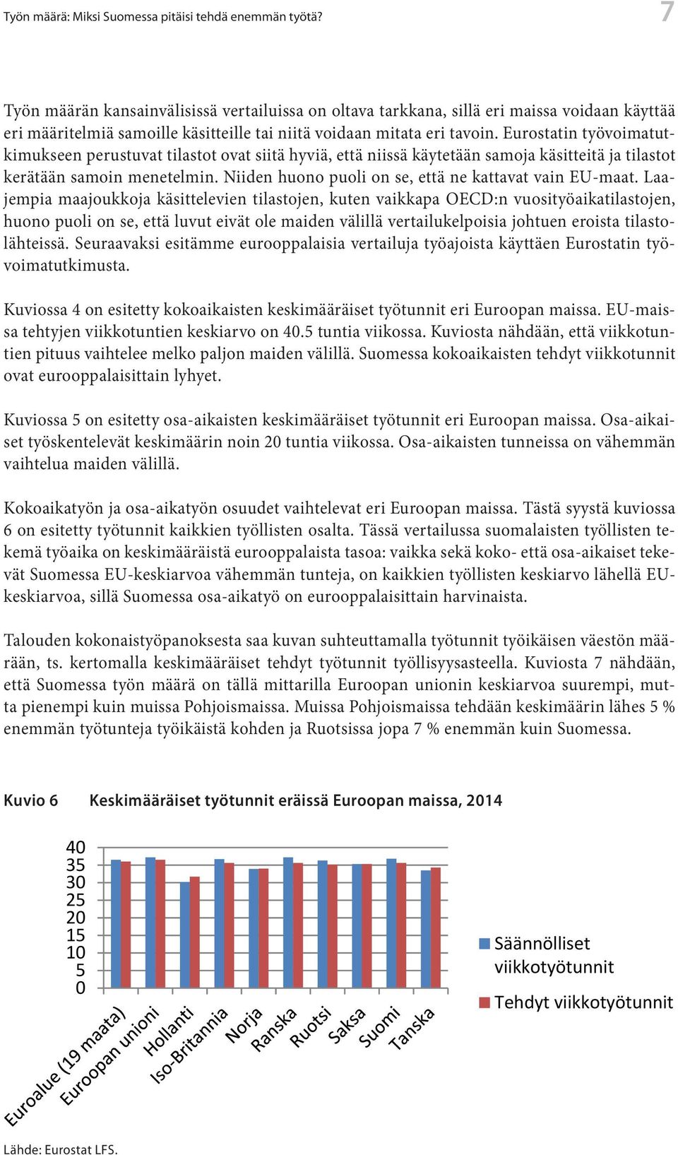 työtä? 7 Työn määrän kansainvälisissä vertailuissa on oltava tarkkana, sillä eri maissa voidaan käyttää eri määritelmiä samoille käsitteille tai niitä voidaan mitata eri tavoin.