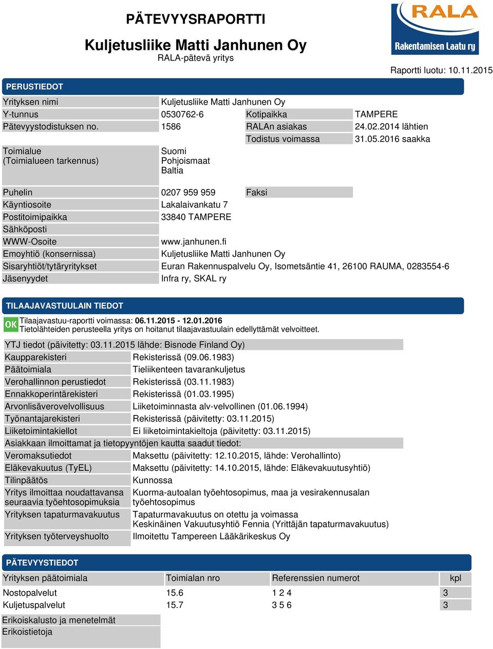 2016 saakka Toimialue (Toimialueen tarkennus) Suomi Pohjoismaat Baltia Puhelin 0207 959 959 Faksi Käyntiosoite Lakalaivankatu 7 Postitoimipaikka 33840 TAMPERE Sähköposti WWW-Osoite www.janhunen.