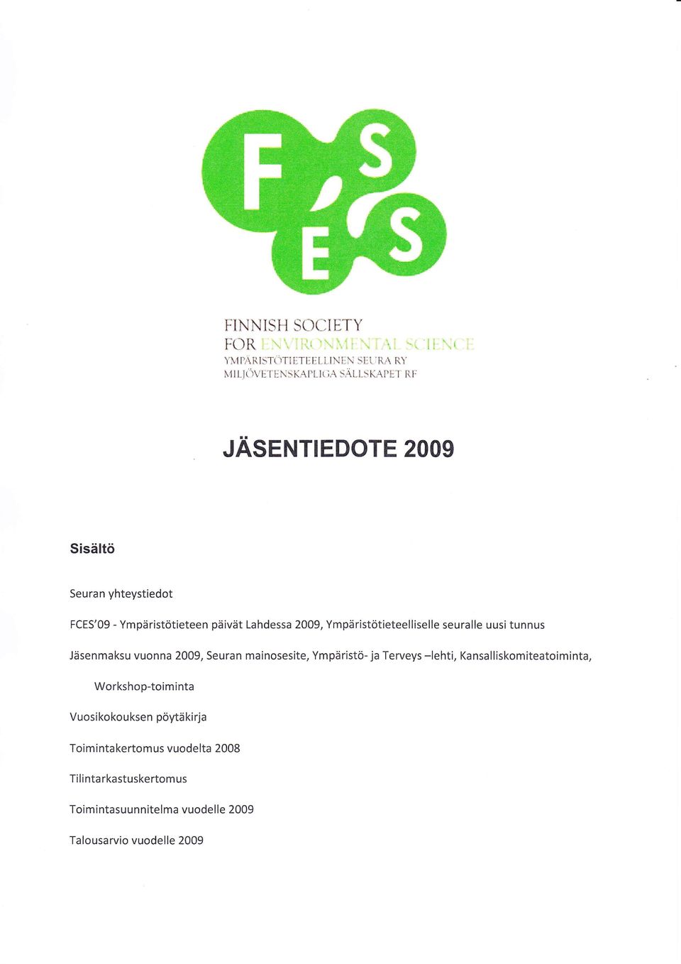 Ympäristötieteelliselle seuralle uusi tunnus Jäsenmaksu vuonna 2009, Seuran mainosesite, Ympäristö- ja Terveys -lehti,