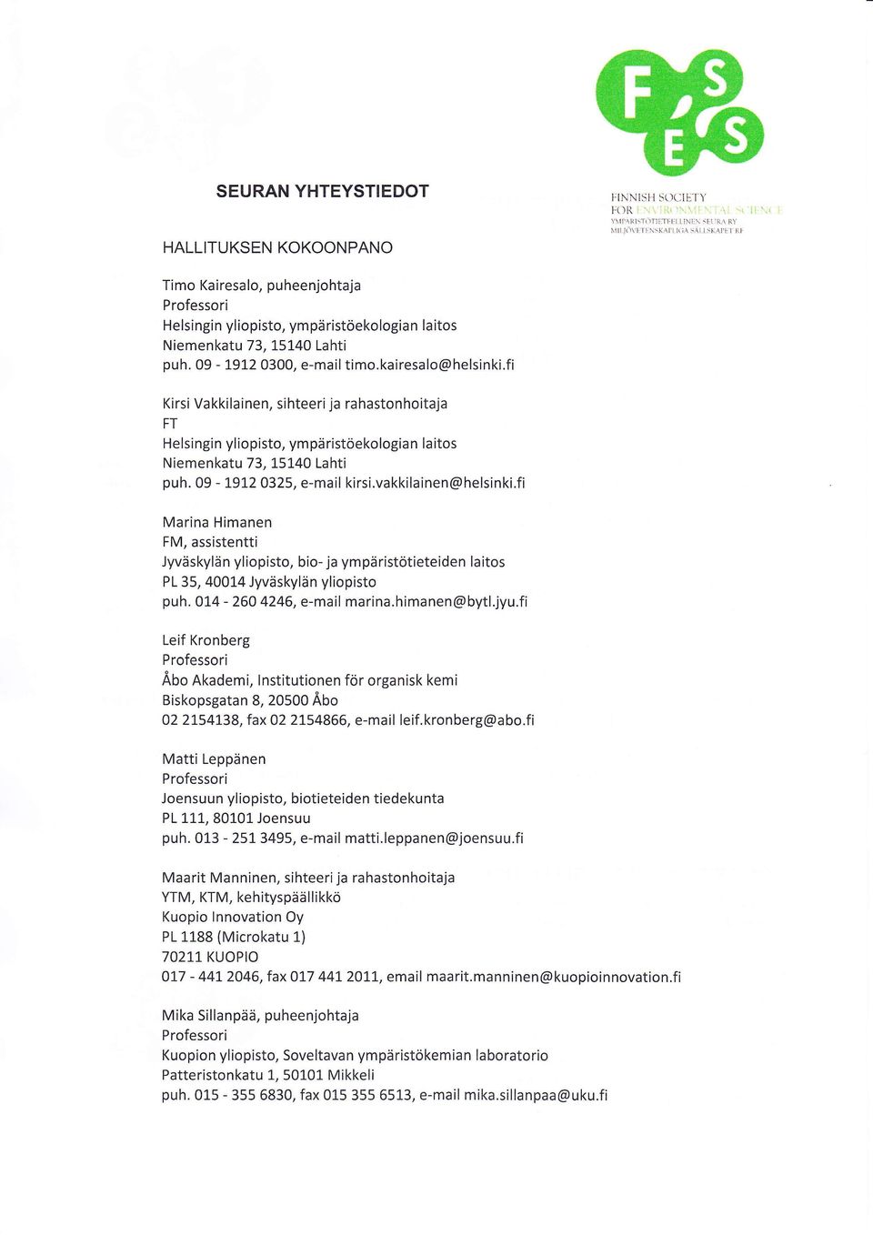 puh. 09-1912 0300, e-mail timo.kairesalo@helsinki.fi Kirsi Va kkilainen, sihteeri ja ra haston hoitaja FT Helsingin yliopisto, ympä ristöekologian la itos Niemenkatu 73, 15140 Lahti puh.