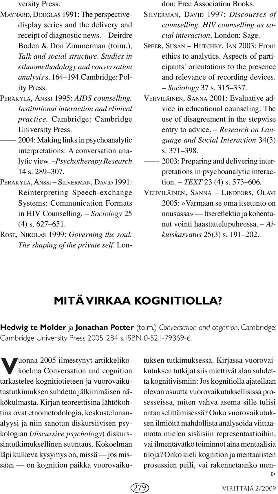 Cambridge: Cambridge University Press. 2004: Making links in psychoanalytic interpretations: A conversation analytic view. Psychotherapy Research 14 s. 289 307.