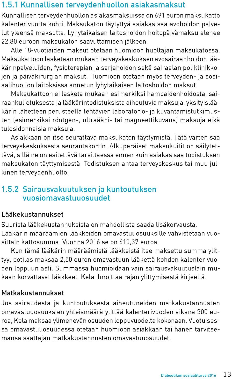 Alle 18-vuotiaiden maksut otetaan huomioon huoltajan maksukatossa.