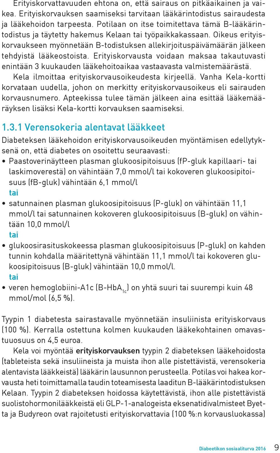 Oikeus erityiskorvaukseen myönnetään B-todistuksen allekirjoituspäivämäärän jälkeen tehdyistä lääkeostoista.