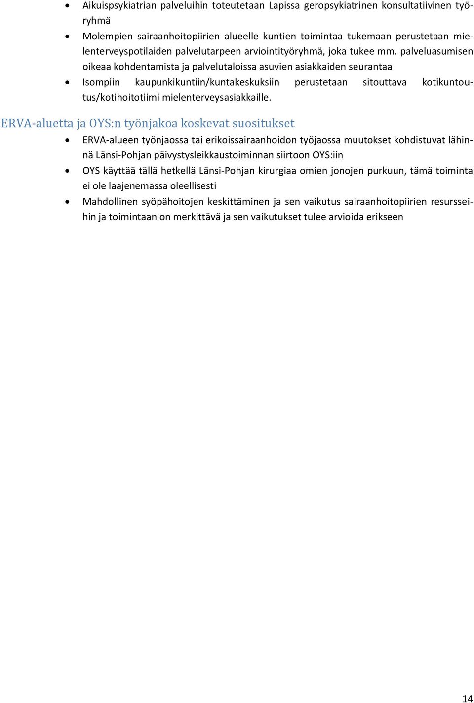 palveluasumisen oikeaa kohdentamista ja palvelutaloissa asuvien asiakkaiden seurantaa Isompiin kaupunkikuntiin/kuntakeskuksiin perustetaan sitouttava kotikuntoutus/kotihoitotiimi