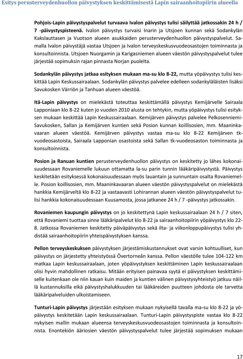 Samalla Ivalon päivystäjä vastaa Utsjoen ja Ivalon terveyskeskusvuodeosastojen toiminnasta ja konsultoinnista.