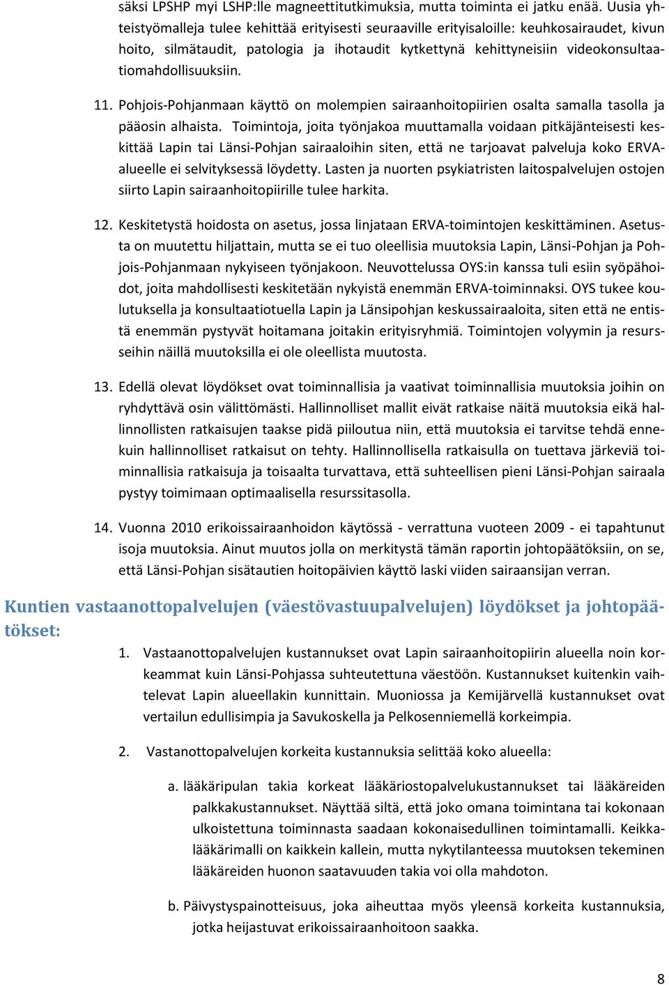videokonsultaatiomahdollisuuksiin. 11. Pohjois-Pohjanmaan käyttö on molempien sairaanhoitopiirien osalta samalla tasolla ja pääosin alhaista.