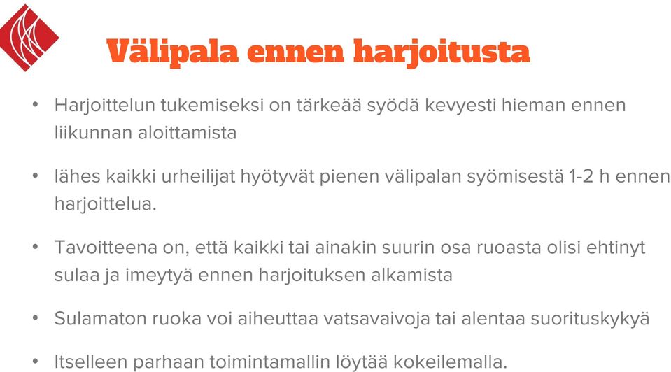 Tavoitteena on, että kaikki tai ainakin suurin osa ruoasta olisi ehtinyt sulaa ja imeytyä ennen harjoituksen