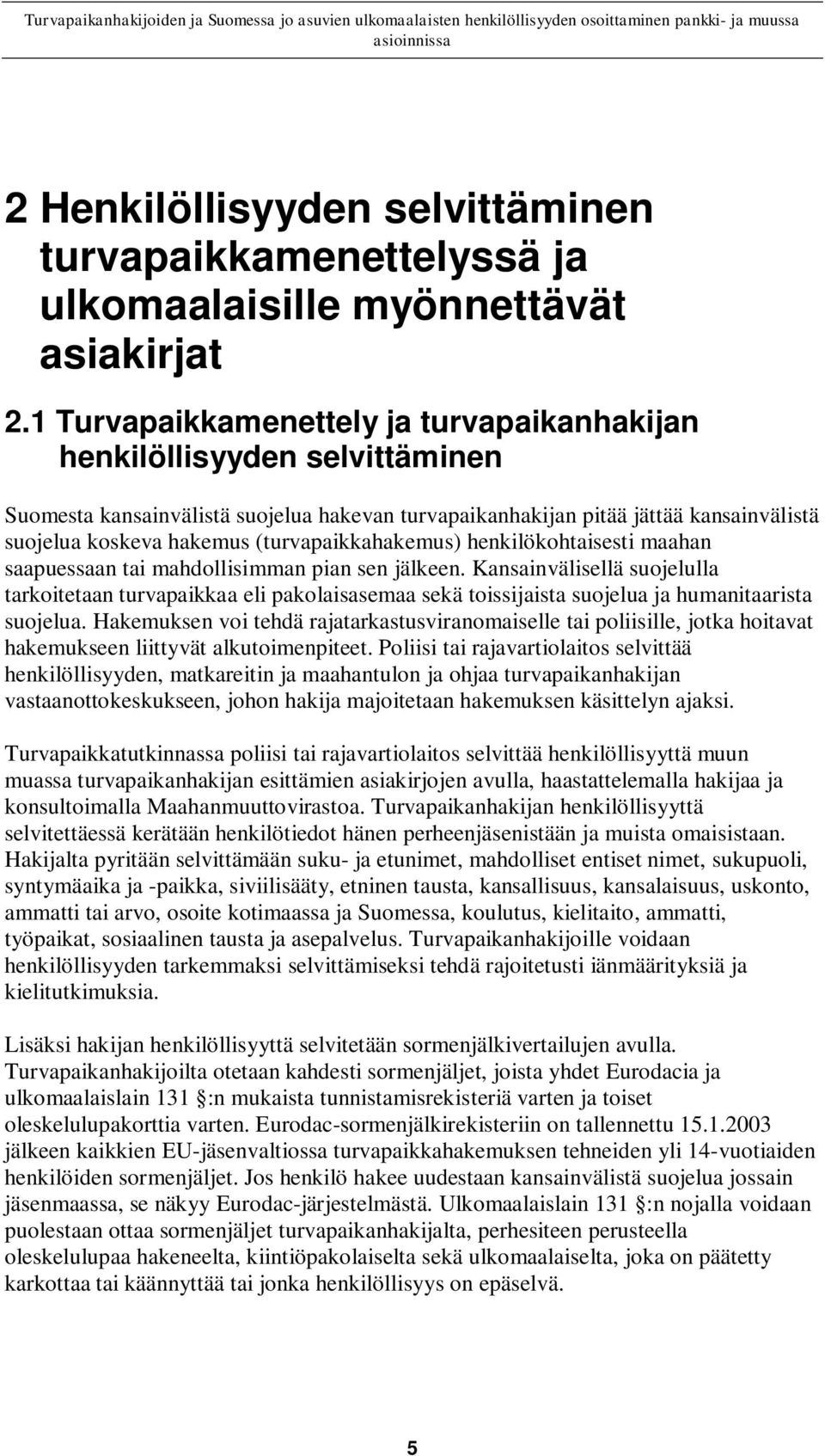 (turvapaikkahakemus) henkilökohtaisesti maahan saapuessaan tai mahdollisimman pian sen jälkeen.