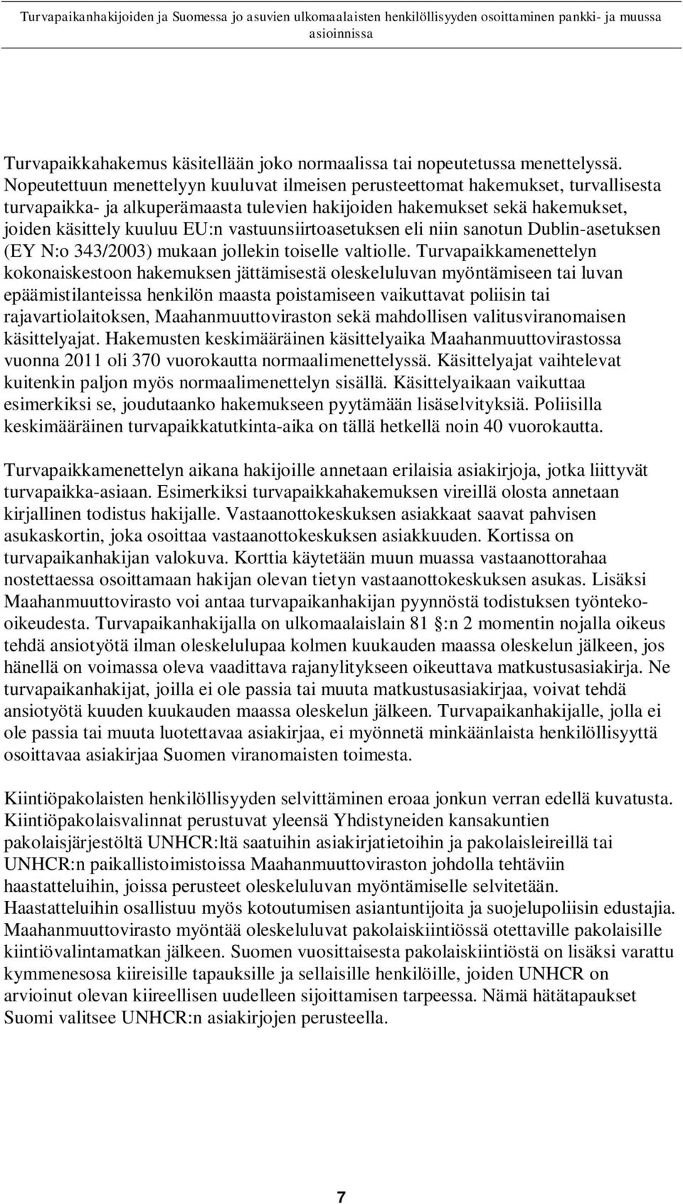 vastuunsiirtoasetuksen eli niin sanotun Dublin-asetuksen (EY N:o 343/2003) mukaan jollekin toiselle valtiolle.