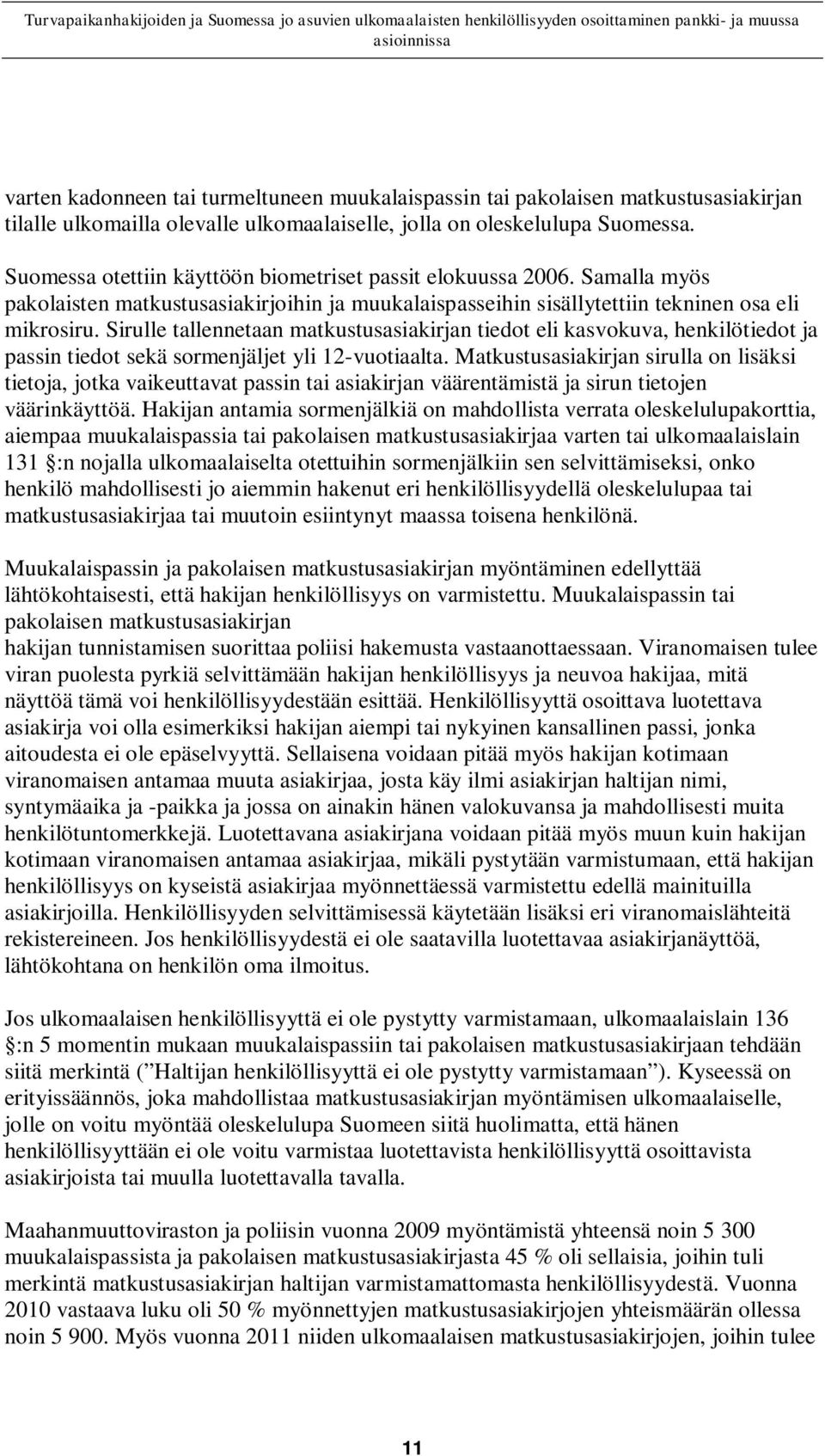 Sirulle tallennetaan matkustusasiakirjan tiedot eli kasvokuva, henkilötiedot ja passin tiedot sekä sormenjäljet yli 12-vuotiaalta.