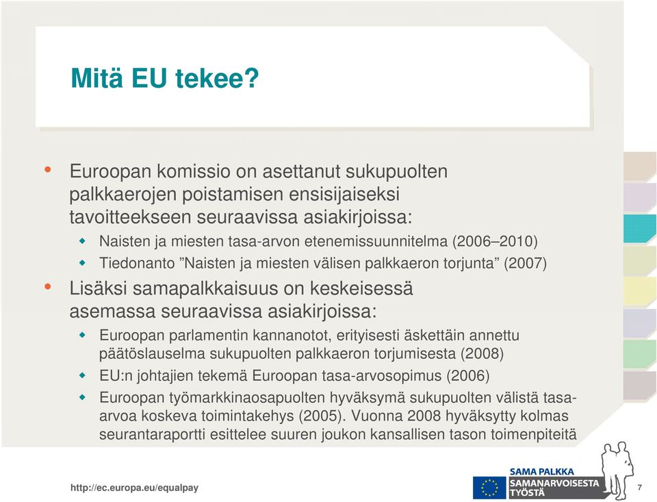 2010) Tiedonanto Naisten ja miesten välisen palkkaeron torjunta (2007) Lisäksi samapalkkaisuus on keskeisessä asemassa seuraavissa asiakirjoissa: Euroopan parlamentin kannanotot,