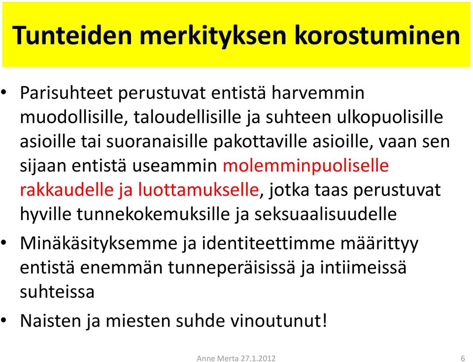 rakkaudelle ja luottamukselle, jotka taas perustuvat hyville tunnekokemuksille ja seksuaalisuudelle Minäkäsityksemme ja